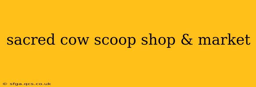 sacred cow scoop shop & market