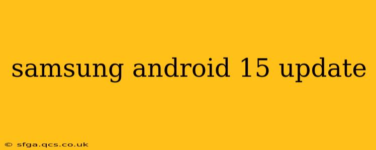 samsung android 15 update