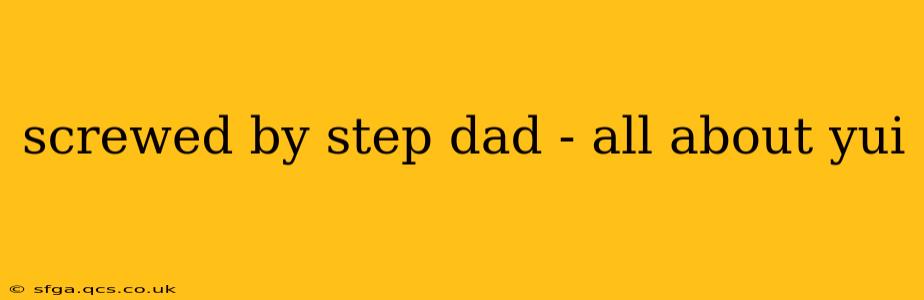 screwed by step dad - all about yui screwed by step dad - all about yui