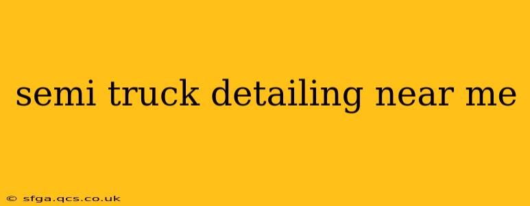 semi truck detailing near me