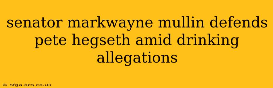 senator markwayne mullin defends pete hegseth amid drinking allegations