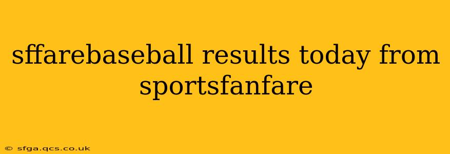 sffarebaseball results today from sportsfanfare