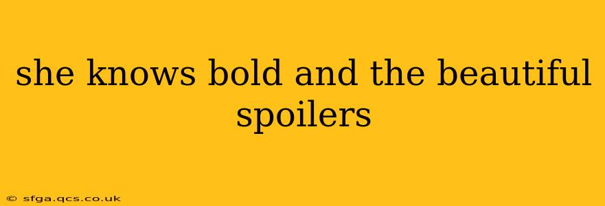 she knows bold and the beautiful spoilers