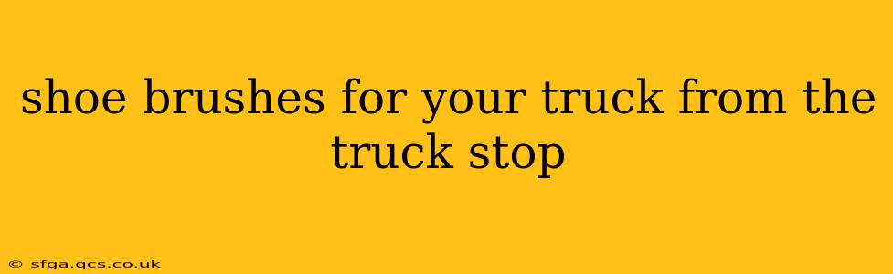 shoe brushes for your truck from the truck stop