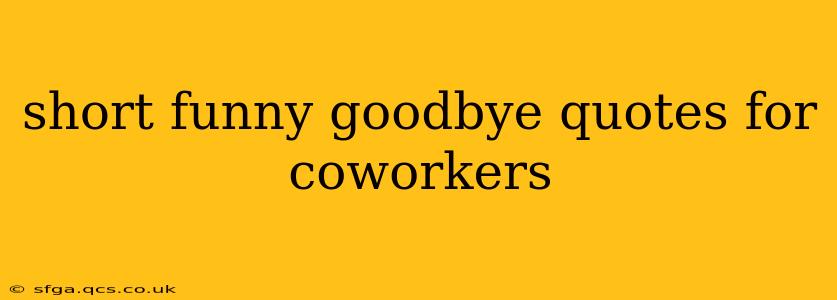 short funny goodbye quotes for coworkers