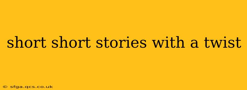 short short stories with a twist