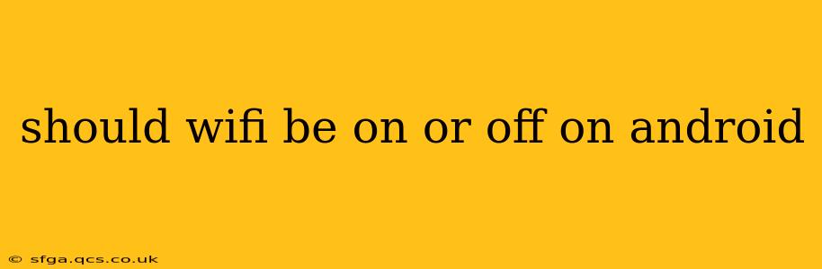 should wifi be on or off on android
