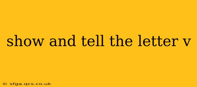 show and tell the letter v