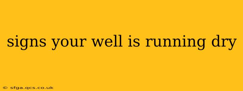 signs your well is running dry