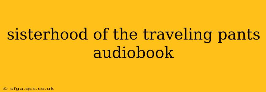 sisterhood of the traveling pants audiobook
