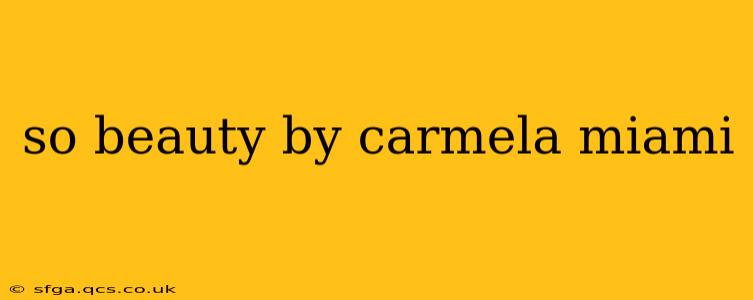 so beauty by carmela miami