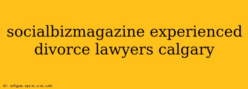 socialbizmagazine experienced divorce lawyers calgary
