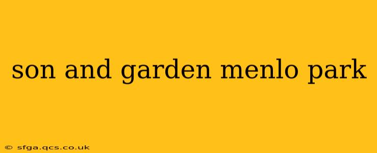 son and garden menlo park