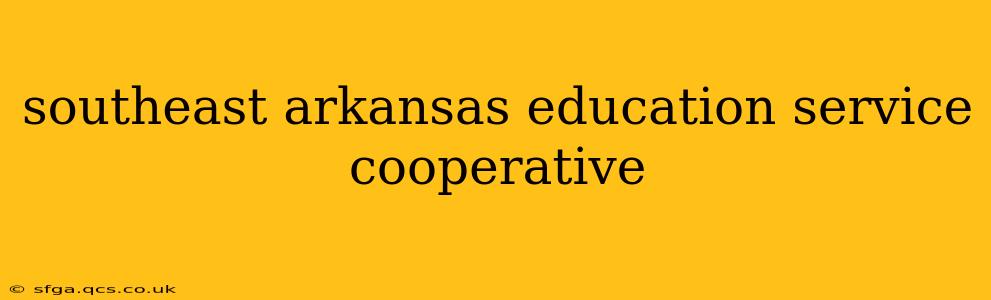 southeast arkansas education service cooperative