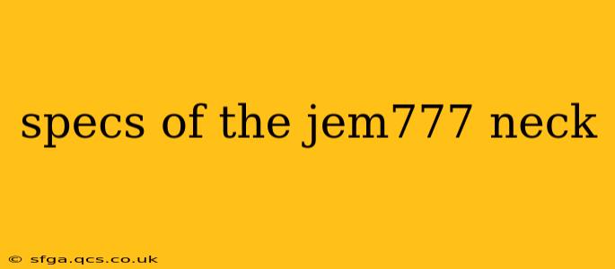 specs of the jem777 neck