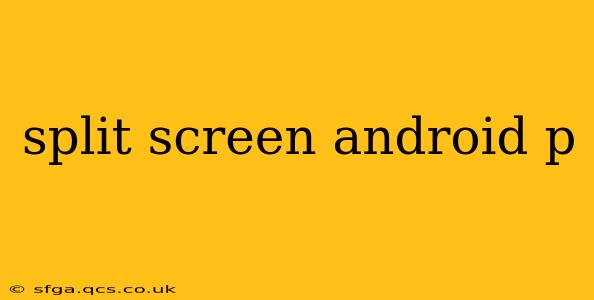 split screen android p