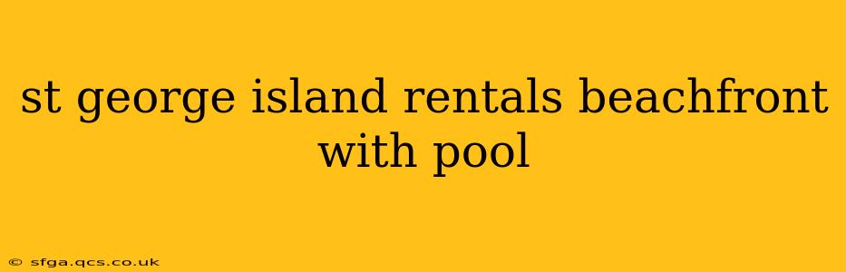 st george island rentals beachfront with pool