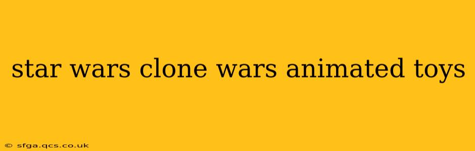 star wars clone wars animated toys