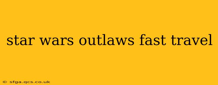star wars outlaws fast travel