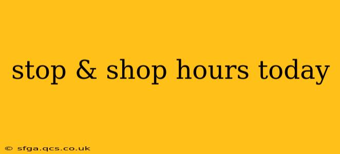 stop & shop hours today