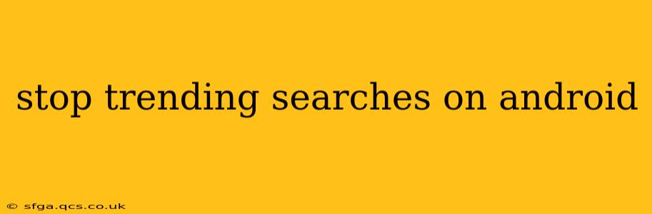 stop trending searches on android