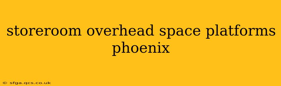 storeroom overhead space platforms phoenix