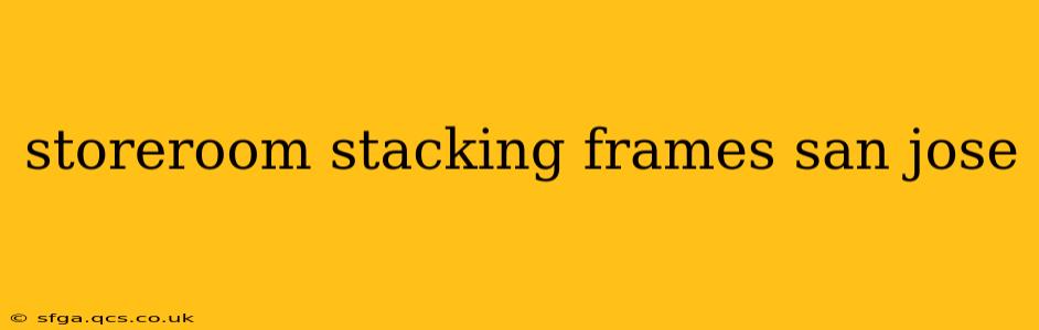 storeroom stacking frames san jose