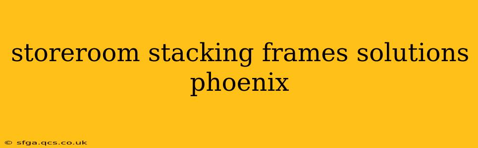 storeroom stacking frames solutions phoenix