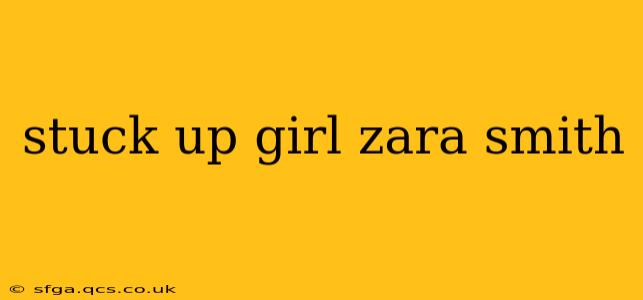 stuck up girl zara smith