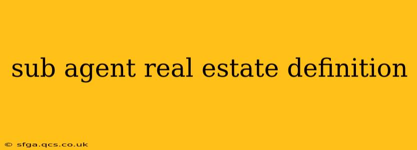 sub agent real estate definition