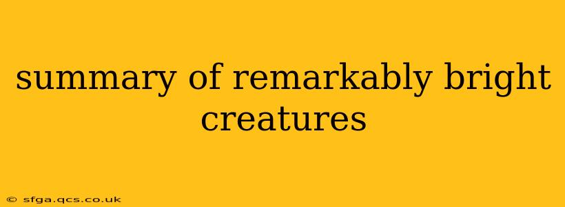 summary of remarkably bright creatures
