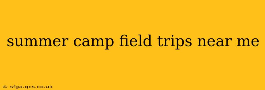 summer camp field trips near me