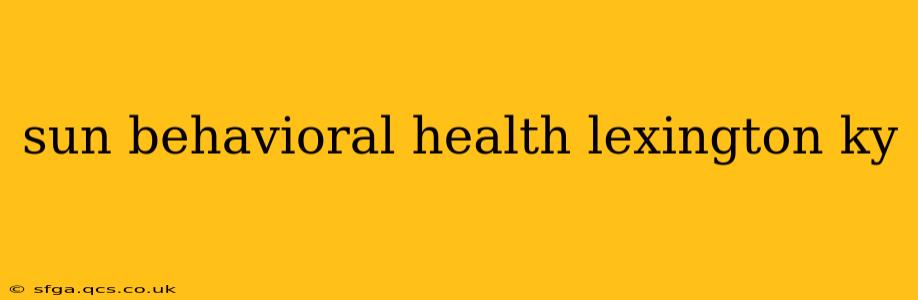 sun behavioral health lexington ky