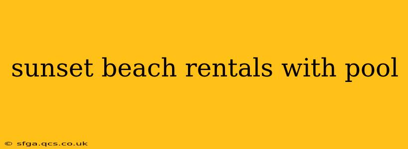 sunset beach rentals with pool