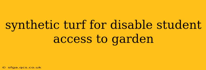 synthetic turf for disable student access to garden