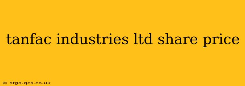 tanfac industries ltd share price
