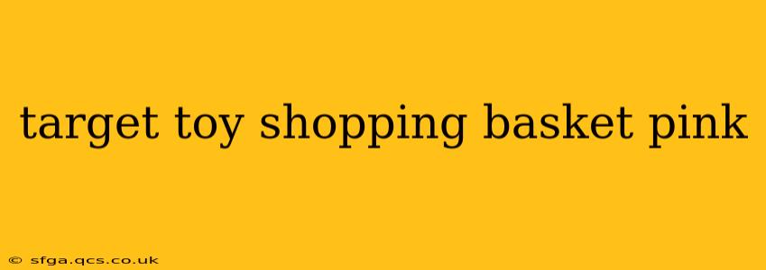 target toy shopping basket pink