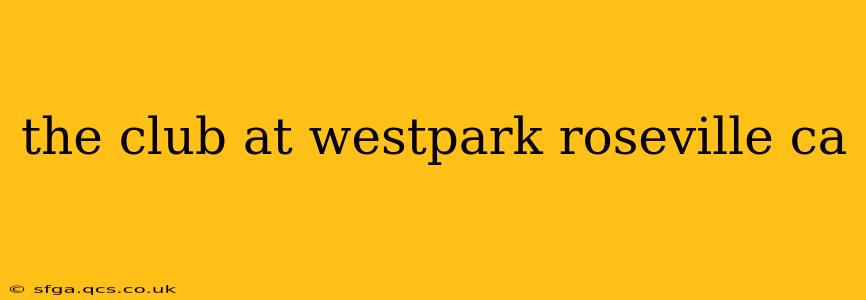 the club at westpark roseville ca