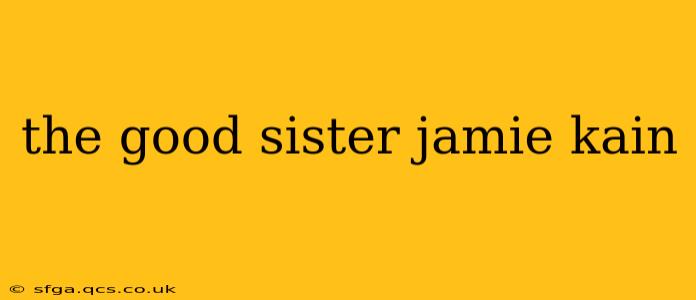 the good sister jamie kain