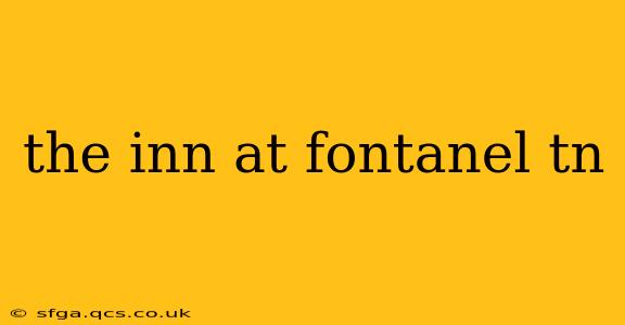 the inn at fontanel tn