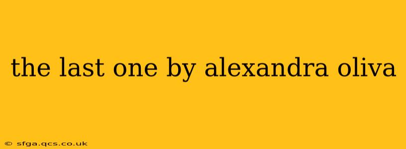the last one by alexandra oliva
