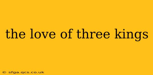 the love of three kings