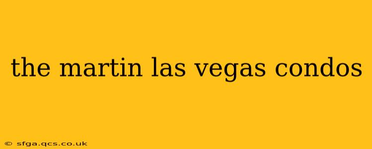 the martin las vegas condos