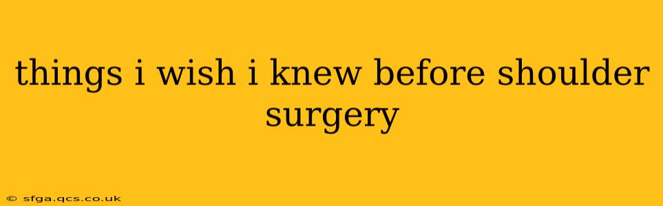 things i wish i knew before shoulder surgery