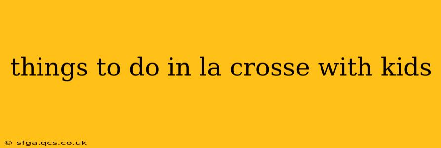 things to do in la crosse with kids