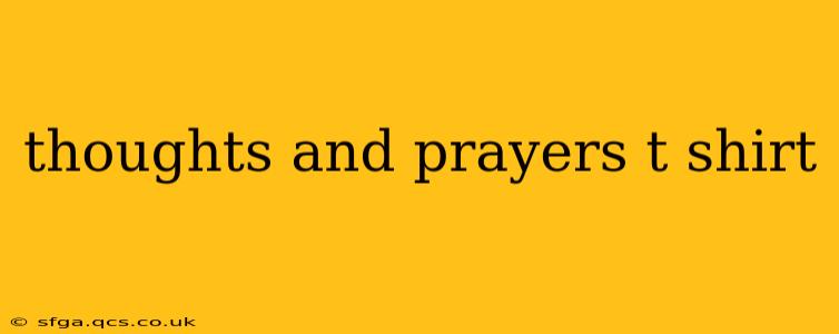 thoughts and prayers t shirt