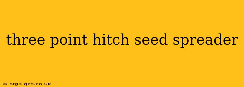 three point hitch seed spreader
