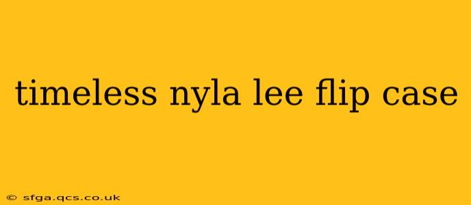 timeless nyla lee flip case