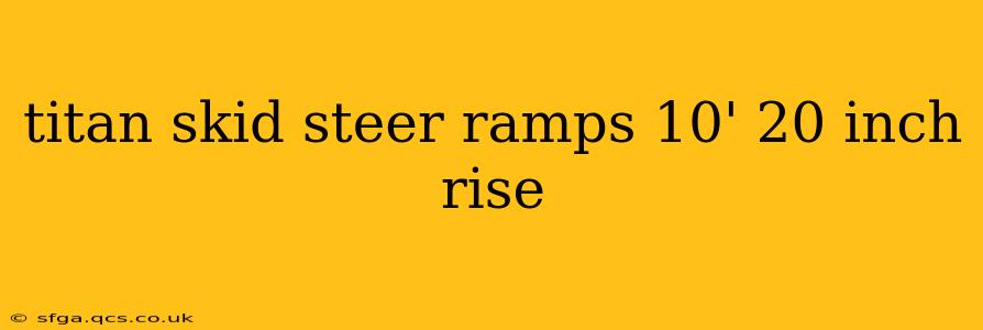 titan skid steer ramps 10' 20 inch rise