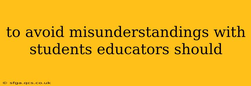 to avoid misunderstandings with students educators should